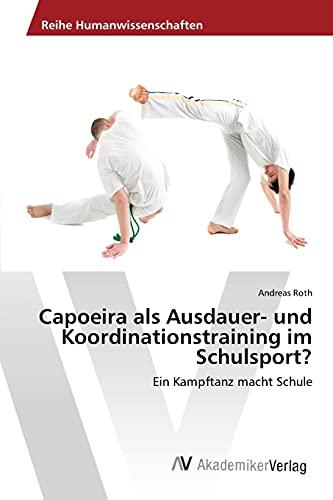 Capoeira als Ausdauer- und Koordinationstraining im Schulsport?: Ein Kampftanz macht Schule