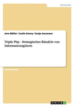 Triple Play - Strategisches Bündeln von Informationsgütern