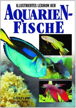 Illustriertes Lexikon der Aquarienfische