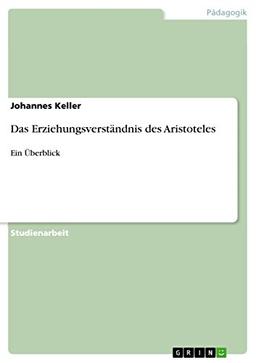 Das Erziehungsverständnis des Aristoteles: Ein Überblick