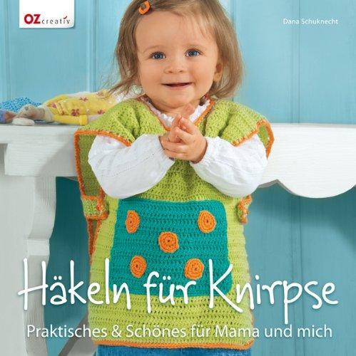 Häkeln für Knirpse: Praktisches & Schönes für Mama und mich