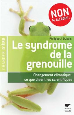 Le syndrome de la grenouille : changement climatique, ce que disent les scientifiques