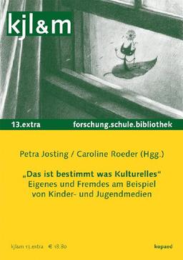 Das ist bestimmt was Kulturelles - Eigenes und Fremdes in Kinder- und Jugendmedien: kjl&m 13.extra