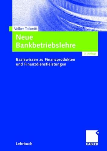 Neue Bankbetriebslehre: Basiswissen zu Finanzprodukten und Finanzdienstleistungen (German Edition)