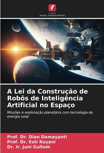 A Lei da Construção de Robôs de Inteligência Artificial no Espaço: Missões e exploração planetária com tecnologia de energia solar