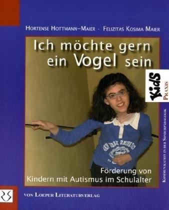 Ich möchte gern ein Vogel sein: Förderung von Kindern mit Autismus im Schulalter