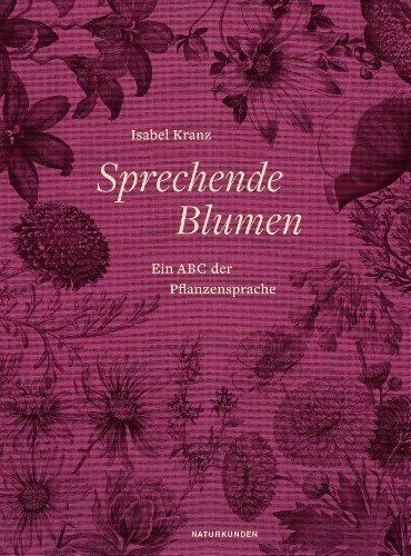 Sprechende Blumen: Ein ABC der Pflanzensprache