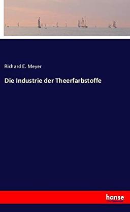 Die Industrie der Theerfarbstoffe