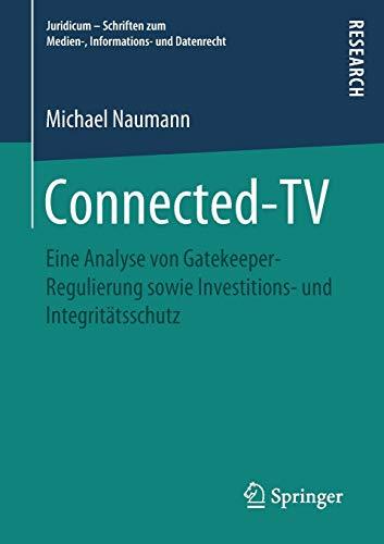 Connected-TV: Eine Analyse von Gatekeeper-Regulierung sowie Investitions- und Integritätsschutz (Juridicum – Schriften zum Medien-, Informations- und Datenrecht)