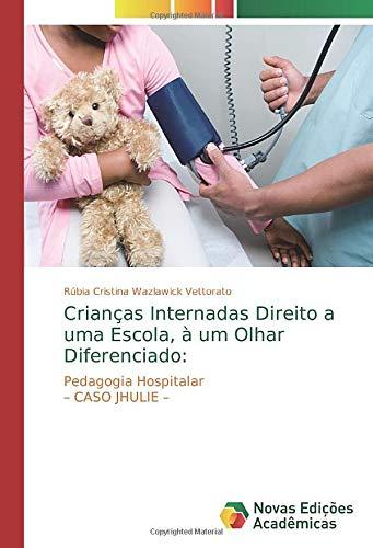 Crianças Internadas Direito a uma Escola, à um Olhar Diferenciado:: Pedagogia Hospitalar – CASO JHULIE –