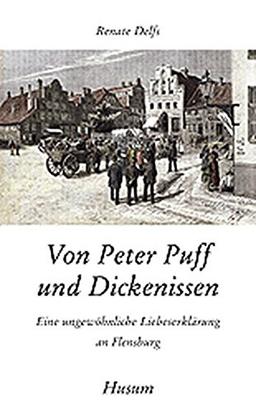 Von Peter Puff und Dickenissen: Eine ungewöhnliche Liebeserklärung an Flensburg (Husum-Taschenbuch)