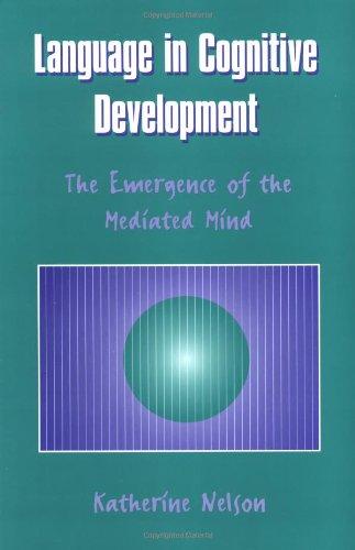 Language in Cognitive Development: The Emergence of the Mediated Mind