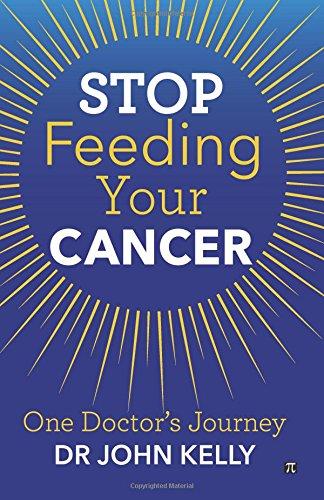 Stop Feeding Your Cancer: One Doctor's Journey