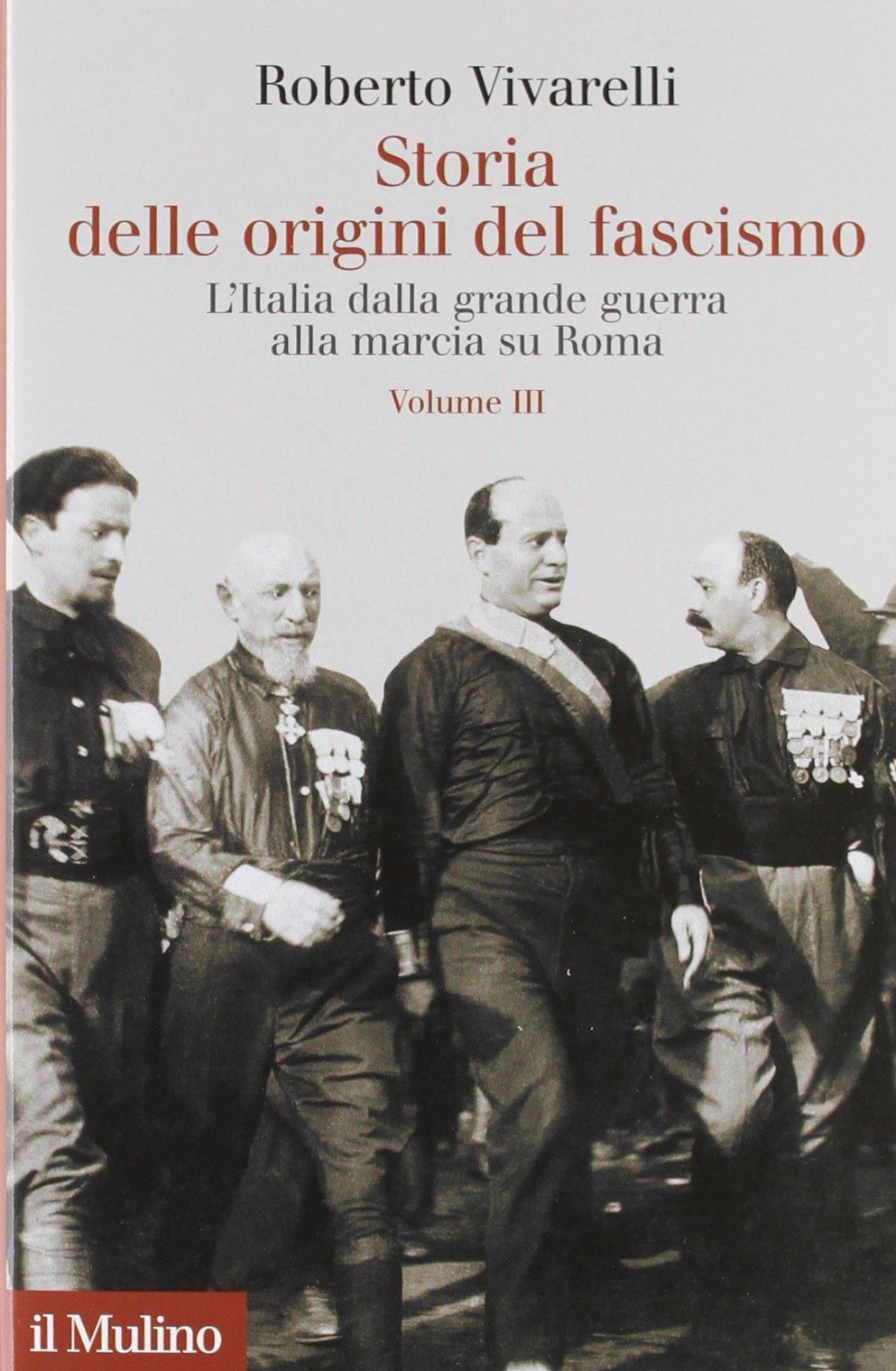 Storia delle origini del fascismo. L'Italia dalla grande guerra alla marcia su Roma (Collezione di testi e di studi)