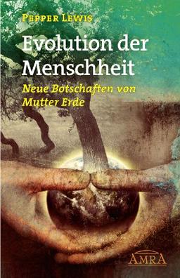 Evolution der Menschheit. Neue Botschaften von Mutter Erde