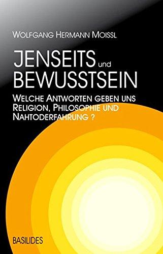 Jenseits und Bewusstsein: Welche Antworten geben uns Religion, Philosophie und Nahtoderfahrung?