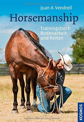 Horsemanship: Trainingsbuch Bodenarbeit und Reiten