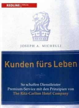 Kunden fürs Leben: So schaffen Dienstleister Premium-Service mit den Prinzipien der Ritz-Carlton-Hotels