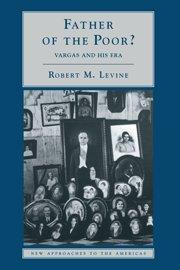 Father of the Poor?: Vargas and his Era (New Approaches to the Americas)