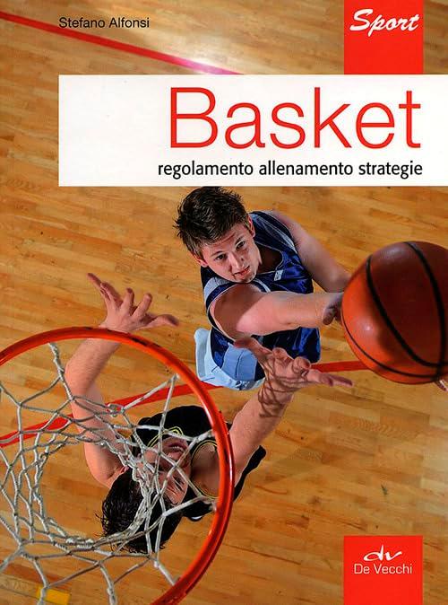 Basket. Regolamento allenamento strategie (Indispensabili Tempo libero)