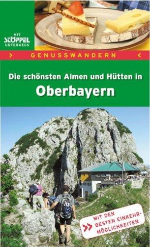 Genusswandern: Die schönsten Almen + Hütten in Oberbayern