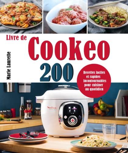 Livre de Cookeo: 200 Recettes faciles et rapides incontournables pour cuisiner au quotidien