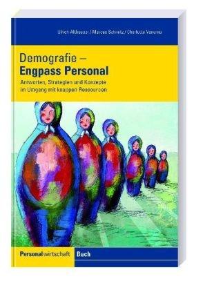 Demografie - Engpass Personal: Antworten, Strategien und Konzepte im Umgang mit knappen Ressourcen