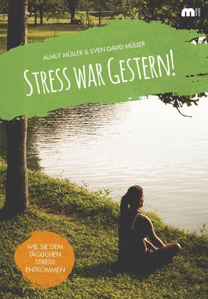 Stress war gestern!: Wie Sie dem täglichen Stress entkommen