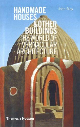 Handmade Houses and Other Buildings: The World of Vernacular Architecture