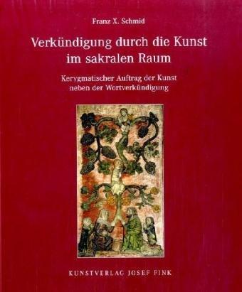 Verkündigung durch die Kunst im Sakralen Raum: Kerygmatischer Auftrag der Kunst neben der Wortverkündigung