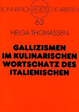 Gallizismen im kulinarischen Wortschatz des Italienischen (Bonner romanistische Arbeiten)