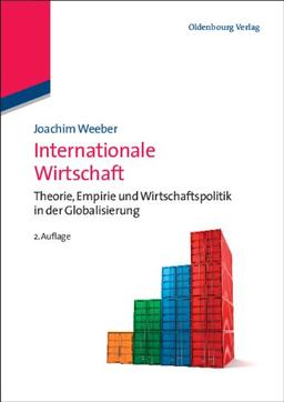 Internationale Wirtschaft: Theorie, Empirie und Wirtschaftspolitik in der Globalisierung