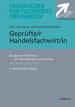 Geprüfte/r Handelsfachwirt/in: Das gesamte Fachwissen mit vielen Beispielen aus der Praxis: Das gesamte Fachwissen mit vielen Beispielen aus der Praxis vom Fachwirte-Spezialisten