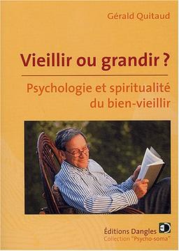 Vieillir ou grandir ? : psychologie et spiritualité du bien-vieillir