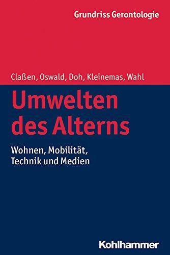 Umwelten des Alterns: Wohnen, Mobilität, Technik und Medien (Grundriss Gerontologie) (Urban-Taschenbucher)