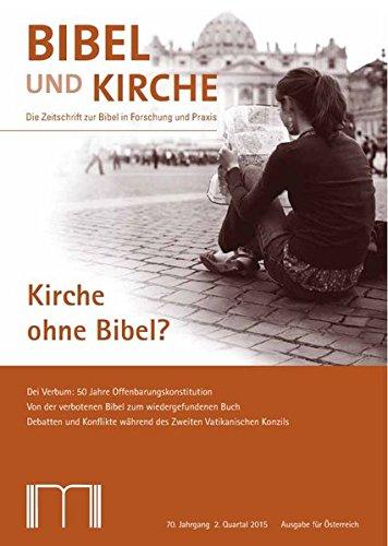 Bibel und Kirche / Kirche ohne Bibel?: Dei Verbum: 50 Jahre Offenbarungskonstitution; Von der verbotenen Bibel zum wiedergefundenen Buch; Debatten und ... während des Zweiten Vatikanischen Konzils;