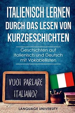 Italienisch lernen durch das Lesen von Kurzgeschichten: Geschichten auf Italienisch und Deutsch mit Vokabellisten