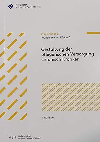 Grundlagen der Pflege D: Gestaltung der pflegerischen Versorgung chronisch Kranker (Studienbrief)