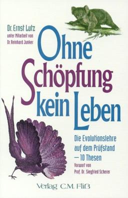 Ohne Schöpfung kein Leben - Die Evolutionslehre auf dem Prüfstand- 10 Thesen