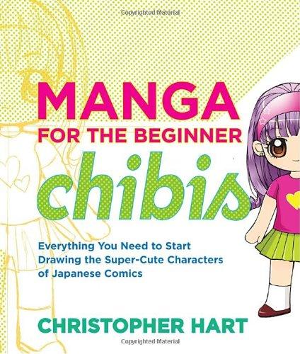 Manga for the Beginner Chibis: Everything You Need to Start Drawing the Super-Cute Characters of Japanese Comics