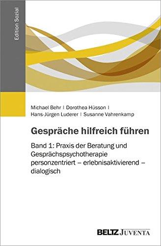 Gespräche hilfreich führen: Band 1: Praxis der Beratung und Gesprächspsychotherapie: personzentriert - erlebnisaktivierend - dialogisch (Edition Sozial)