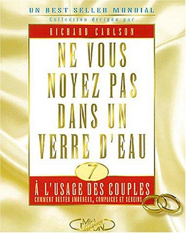 Ne vous noyez pas dans un verre d'eau à l'usage des couples : comment rester amoureux, complices et sereins