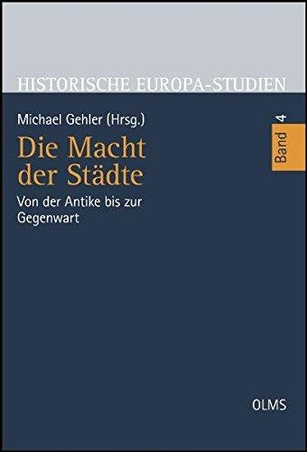 Die Macht der Städte: Von der Antike bis zur Gegenwart. (Historische Europa-Studien - Geschichte in Erfahrung, Gegenwart und Zukunft)