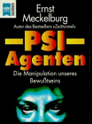 PSI- Agenten. Die Manipulation unseres Bewußtseins.