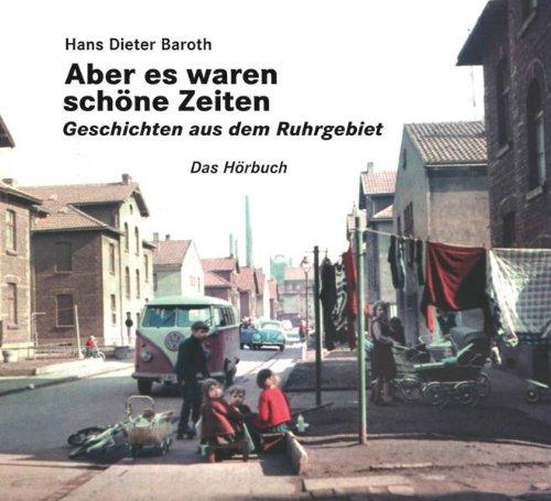 Aber es waren schöne Zeiten. CD. . Geschichten aus dem Ruhrgebiet