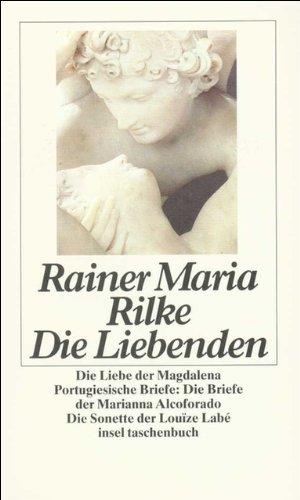 Die Liebenden: Die Liebe der Magdalena. Portugiesische Briefe. Die Briefe der Marianna Alcoforado. Die vierundzwanzig Sonette der Louïze Labé (insel taschenbuch)