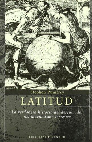 Latitud : la verdadera historia del descubridor del magnetismo terrestre (ASTROLABIO)