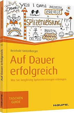 Auf Dauer erfolgreich: Wie Sie langfristig Spitzenleistungen erbringen (Haufe TaschenGuide)