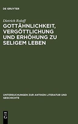 Gottähnlichkeit, Vergöttlichung und Erhöhung zu seligem Leben: Untersuchungen zur Herkunft der platonischen Angleichung an Gott (Untersuchungen zur antiken Literatur und Geschichte, Band 4)