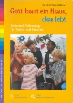 Gott baut ein Haus, das lebt: Feste und Aktionstage für Kinder und Familie